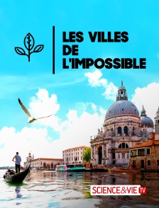 Science et Vie TV - Les villes de l'impossible