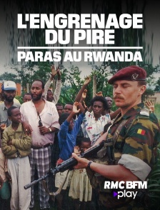 RMC BFM Play - L'engrenage du pire - Paras au Rwanda