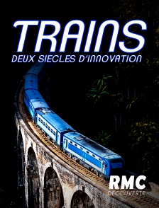 RMC Découverte - Trains : deux siècles d'innovation