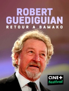 CINE+ Festival - Robert Guédiguian, retour à Bamako