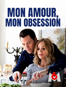 M6 - Mon amour, mon obsession