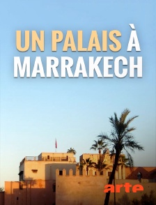 Arte - Un palais à Marrakech