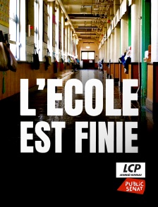 LCP Public Sénat - L'école est finie