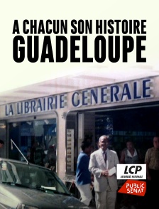 LCP Public Sénat - A chacun son histoire, Guadeloupe