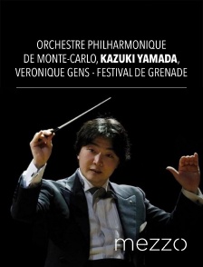 Mezzo - Orchestre Philharmonique de Monte-Carlo, Kazuki Yamada, Véronique Gens - Festival de Grenade