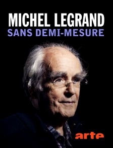 Arte - Michel Legrand : sans demi-mesure