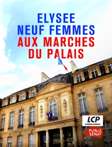 LCP Public Sénat - Elysée : neuf femmes aux marches du palais