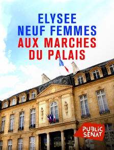 Public Sénat - Elysée : neuf femmes aux marches du palais