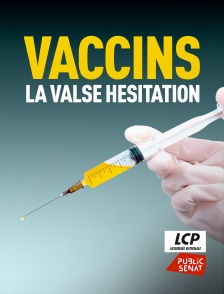 LCP Public Sénat - Vaccins, la valse hésitation