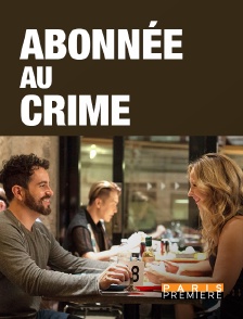 Paris Première - Abonnée au crime