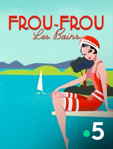 France 5 - Frou-Frou les Bains