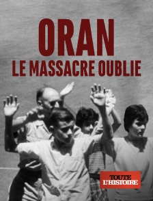 Toute l'Histoire - Oran, le massacre oublié