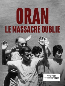 Toute l'Histoire - Oran, le massacre oublié