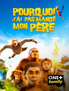 CINE+ Family - Pourquoi j'ai pas mangé mon père