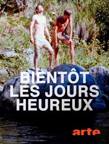 Arte - Bientôt les jours heureux