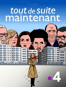 France 4 - Tout de suite maintenant