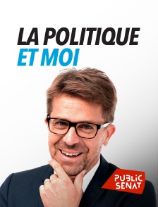 Public Sénat - La politique et moi