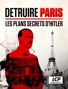 LCP 100% - Détruire Paris, les plans secrets d'Hitler