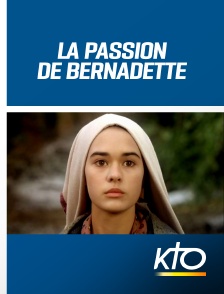 KTO - La passion de Bernadette