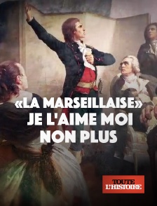 Toute l'Histoire - "La Marseillaise", je l'aime moi non plus