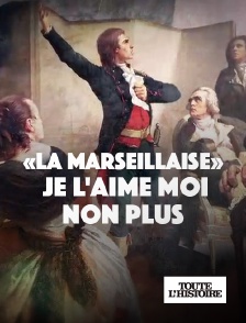 Toute l'Histoire - "La Marseillaise", je l'aime moi non plus