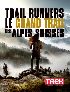 Trek - Trail Runners : Le grand Trail des Alpes Suisses