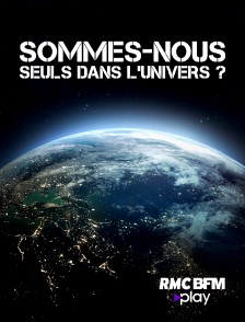 RMC BFM Play - Sommes-nous seuls dans l'univers ?