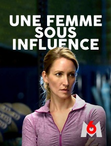 M6 - Une femme sous influence