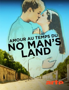 Arte - Un amour au temps du no man's land