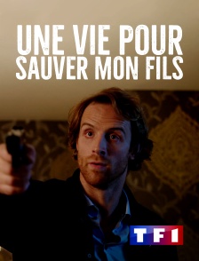 TF1 - Une vie pour sauver mon fils