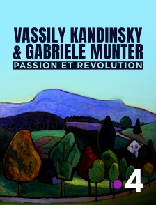 France 4 - Vassily Kandinsky & Gabriele Münter, passion et révolution