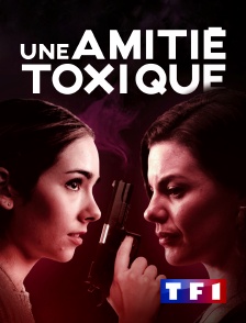 TF1 - Une amitié toxique