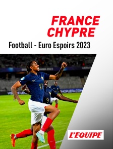 L'Equipe - Football - Euro Espoirs 2023 : France / Chypre