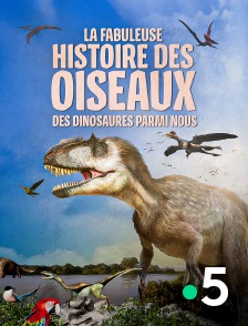 France 5 - La fabuleuse histoire des oiseaux, des dinosaures parmi nous