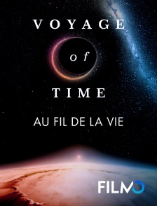 FilmoTV - Voyage of Time : au fil de la vie en replay