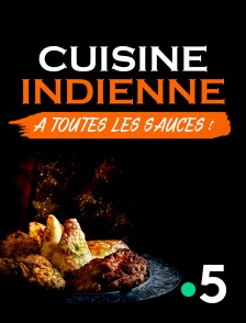 France 5 - Cuisine indienne : à toutes les sauces !