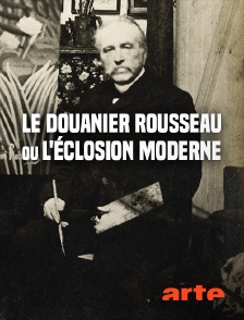 Arte - Le Douanier Rousseau ou l'éclosion moderne