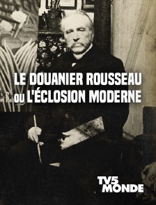 TV5MONDE - Le Douanier Rousseau ou l'éclosion moderne