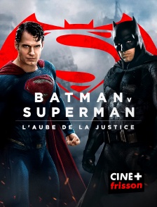 CINE+ Frisson - Batman v Superman : l'aube de la justice