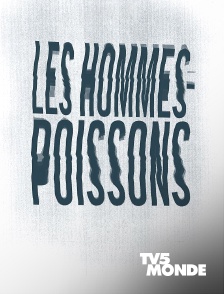 TV5MONDE - Les hommes-poissons