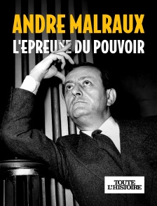 Toute l'Histoire - André Malraux, l'épreuve du pouvoir