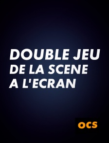 OCS - Double jeu, de la scène à l'écran en replay