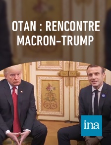 INA - OTAN : rencontre Macron-Trump