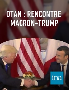 INA - OTAN : rencontre Macron-Trump