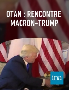 INA - OTAN : rencontre Macron-Trump