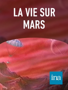 INA - La vie sur mars