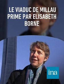 INA - Le viaduc de Millau primé par Elisabeth Borne en replay