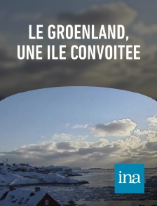 INA - Le Groenland, une île convoitée