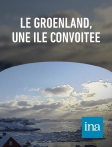 INA - Le Groenland, une île convoitée