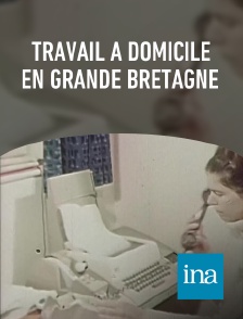 INA - Travail à domicile en Grande Bretagne